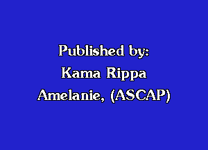 Published by
Kama Rippa

Amelanie, (ASCAP)