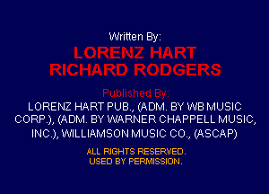 Written Byi

LORENZ HART PUB, (ADM. BY WB MUSIC
CORP), (ADM. BY WARNER CHAPPELL MUSIC,

INC), WILLIAMSON MUSIC 00., (ASCAP)

ALL RIGHTS RESERVED.
USED BY PERMISSION.