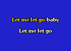 Let me let 90 baby

Let me let go