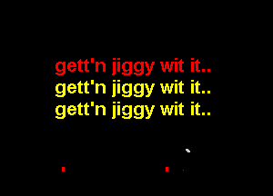 gett'n jiggy wit it..
gett'n iiggy wit it..

gett'n jiggy wit it..

.