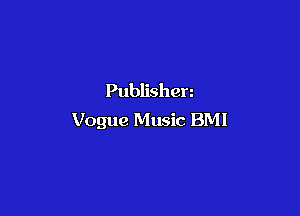 Publishen

Vogue Music BMI