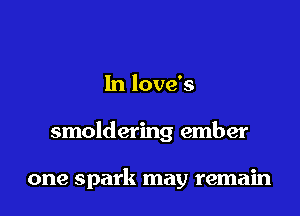 In love's

smoldering ember

one spark may remain