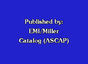 Published by
EMVMiller

Catalog (ASCAP)