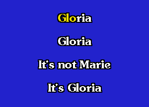 Gloria
Gloria

It's not Marie

It's Gloria