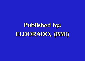 Published byz

ELDORADO, (BMI)