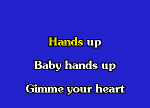 Hands up

Baby hands up

Gimme your heart