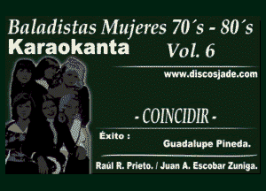 Baladistas Mujeres 70's - 80 5
Karaokanta V03. 6

www.discosladeth

. COINCIDIRJ'H ,,

Guadaiupe Plneda.

6,2, tulle

AL

3 .' Raul R. Pdeto. i Juan A. Esccbar Zunlga.