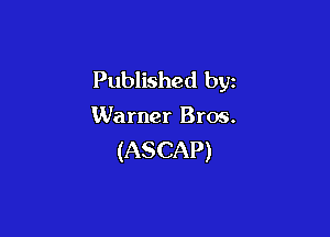 Published by

Warner Bros.

(ASCAP)