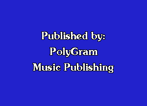 Published byz
PolyGram

Music Publishing