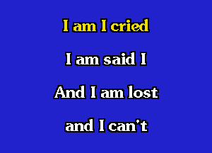 lamlcried

lam said!

And I am lost

and I can't