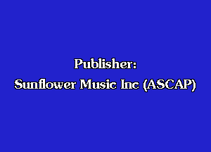Publishen

Suniiower Music Inc (ASCAP)