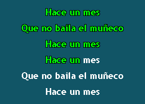 Hace un mes
Que no baila el murieco
Hace un mes

Hace un mes

Que no baila el murieco

Hace un mes