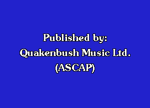 Published byz
Quakenbush Music Ltd.

(AS CAP)