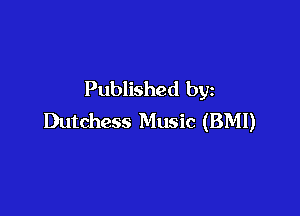 Published by

Dutchess Music (BMI)