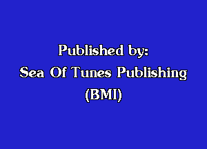 Published bw
Sea Of Tunes Publishing

(BMI)