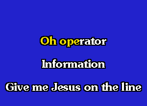 0h operator

Information

Give me Jesus on 1119 line