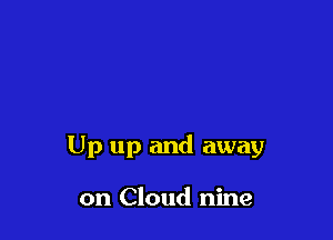 Up up and away

on Cloud nine