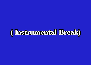 ( Instrumental Break)