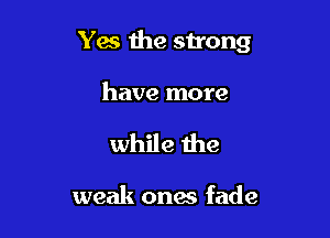 Yes 1119 strong

have more
while the

weak onae fade