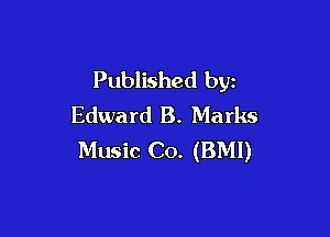 Published byz
Edward B. Marks

Music Co. (BMI)