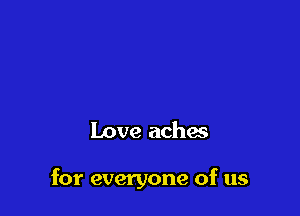 Love achas

for everyone of us