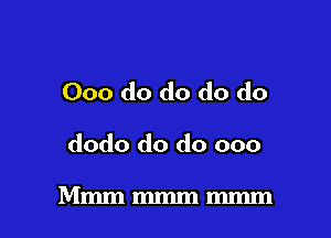 000 do do do do

dodo do do 000

Mmmmmmmmm