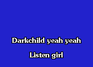 Darkchild yeah yeah

Listen girl