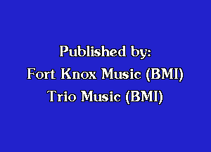 Published by
Fort Knox Music (BMI)

Trio Music (BMI)