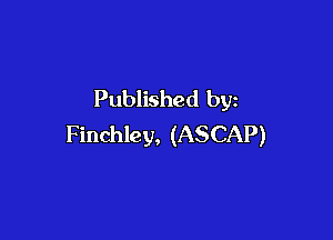 Published by

Finchley, (ASCAP)