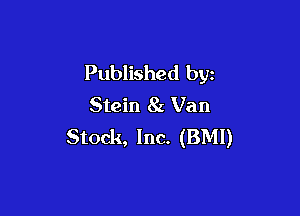 Published by
Stein 8x Van

Stock, Inc. (BMI)