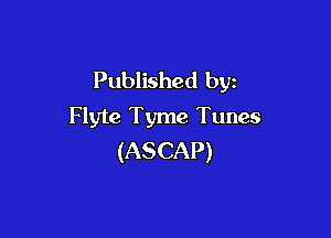 Published by
Flyte Tyme Tunes

(ASCAP)