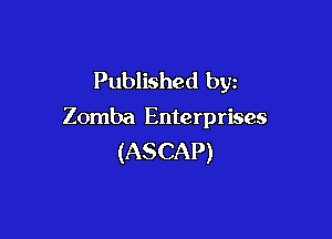 Published by

Zomba Enterprises

(ASCAP)
