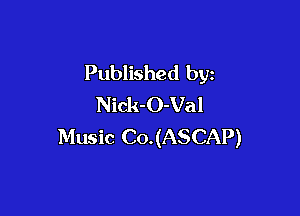 Published by
Nick-O-Val

Music Co. (ASCAP)