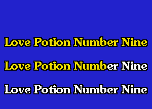 Love Potion Number Nine
Love Potion Number Nine

Love Potion Number Nine