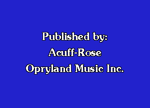 Published by
Acuff-Rose

Opryland Music Inc.