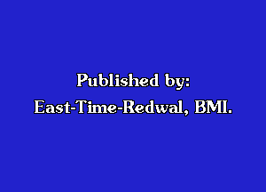 Published bgn

East-Time-Redwal, BMI.