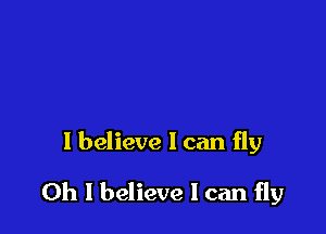 I believe I can fly

0h I believe I can fly