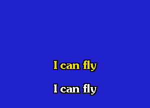 lcan fly

Ican fly