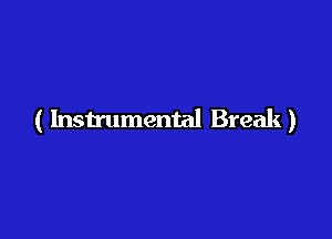 ( Instrumental Break)