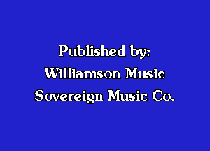 Published by

Williamson Music

Sovereign Music Co.