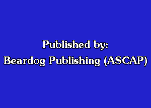 Published by

Beardog Publishing (ASCAP)