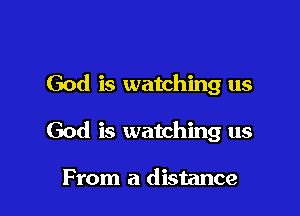 God is watching us

God is watching us

From a distance