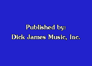 Published by

Dick James Music, Inc.