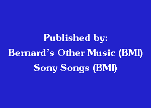 Published byz
Bernardk Other Music (BMI)

Sony Songs (BMI)