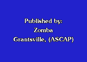 Published by
Zomba

Grantsville, (ASCAP)