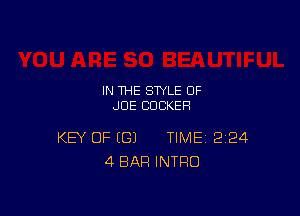 IN THE STYLE 0F
JOE CUCKEH

KEY OF (G) TIME 224
4 BAR INTRO