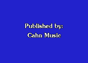 Published by

Cahn Music