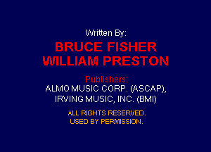 Written By

ALMO MUSIC CORP (ASCAP),
IRVING MUSIC, INC (BMI)

ALL RIGHTS RESERVED
USED BY PERMISSION