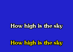How high is the sky

How high is the sky
