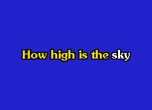 How high is the sky